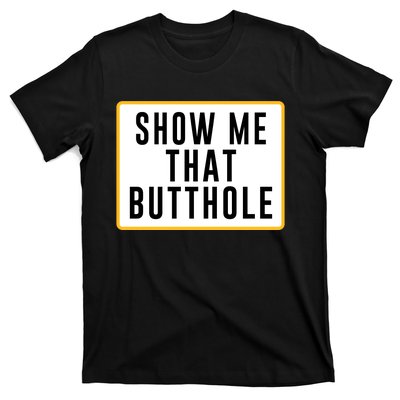 Show Me That Butthole T-Shirt