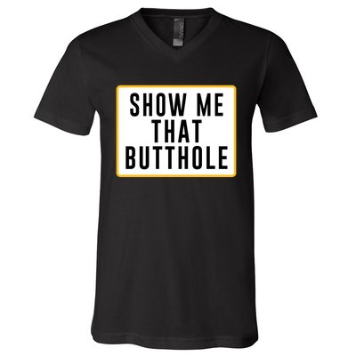 Show Me That Butthole V-Neck T-Shirt