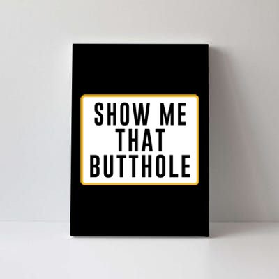 Show Me That Butthole Canvas