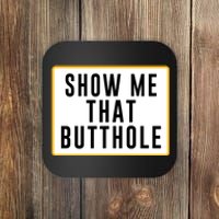 Show Me That Butthole Coaster