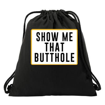 Show Me That Butthole Drawstring Bag