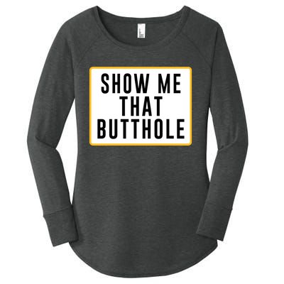 Show Me That Butthole Women's Perfect Tri Tunic Long Sleeve Shirt