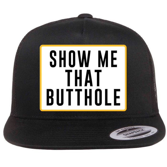 Show Me That Butthole Flat Bill Trucker Hat