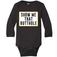 Show Me That Butthole Baby Long Sleeve Bodysuit