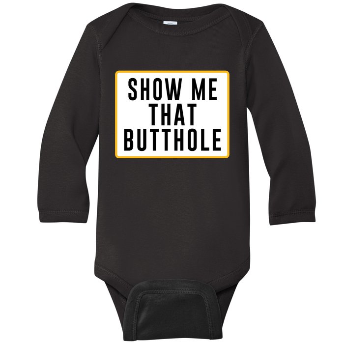 Show Me That Butthole Baby Long Sleeve Bodysuit