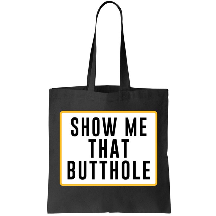 Show Me That Butthole Tote Bag