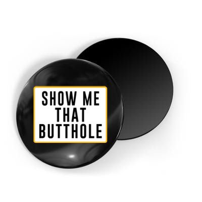 Show Me That Butthole Magnet