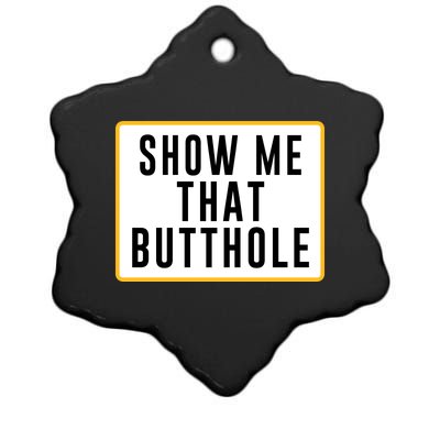 Show Me That Butthole Ceramic Star Ornament