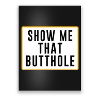 Show Me That Butthole Poster