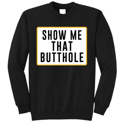 Show Me That Butthole Tall Sweatshirt