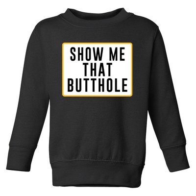 Show Me That Butthole Toddler Sweatshirt