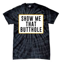 Show Me That Butthole Tie-Dye T-Shirt