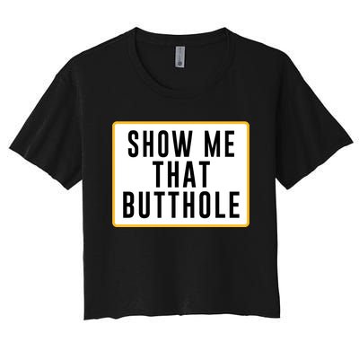 Show Me That Butthole Women's Crop Top Tee