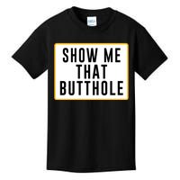 Show Me That Butthole Kids T-Shirt