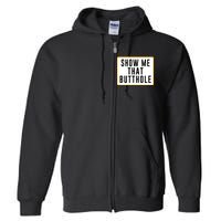 Show Me That Butthole Full Zip Hoodie