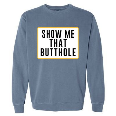 Show Me That Butthole Garment-Dyed Sweatshirt