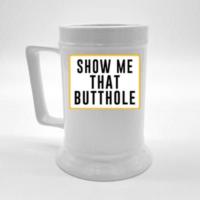 Show Me That Butthole Beer Stein