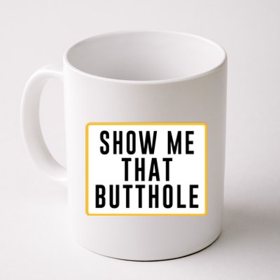 Show Me That Butthole Coffee Mug