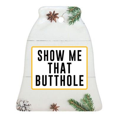 Show Me That Butthole Ceramic Bell Ornament