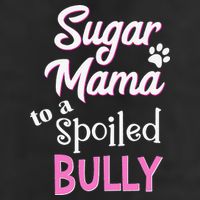 Sugar Mama To A Spoiled Bully Breed Funny Dog T Cool Comfort Performance Bucket Hat