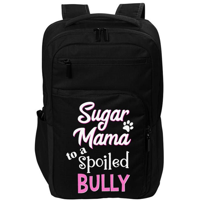 Sugar Mama To A Spoiled Bully Breed Funny Dog T Impact Tech Backpack