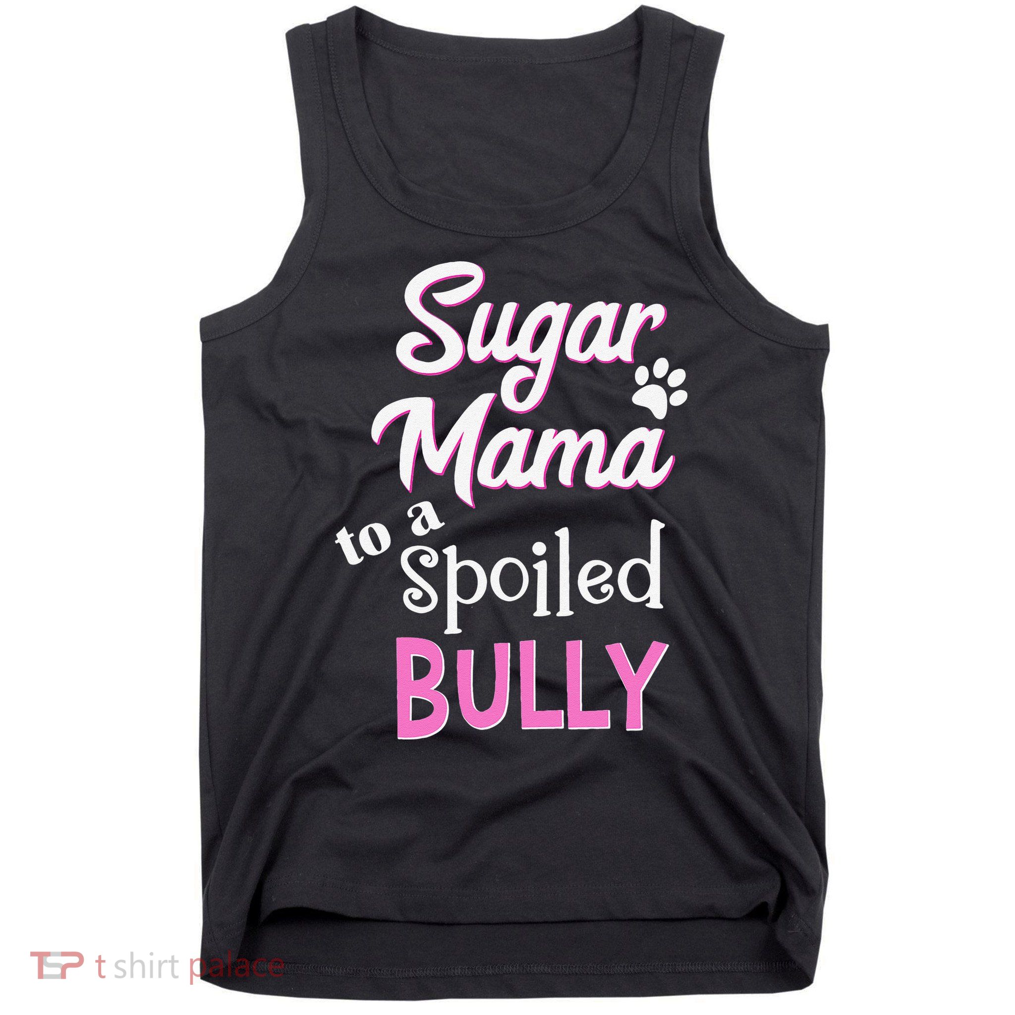 Sugar Mama To A Spoiled Bully Breed Funny Dog T Tank Top