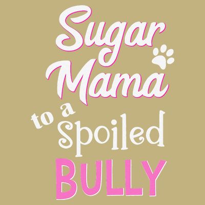 Sugar Mama To A Spoiled Bully Breed Funny Dog T T-Shirt