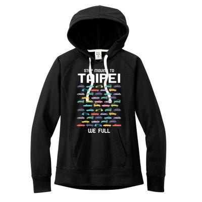 Stop Moving To Taipei We Full Taiwan Funny Taiwanese Humor Gift Women's Fleece Hoodie