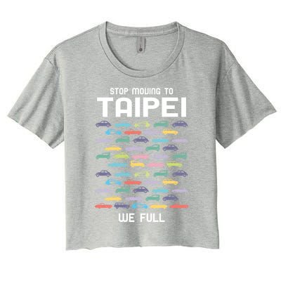 Stop Moving To Taipei We Full Taiwan Funny Taiwanese Humor Gift Women's Crop Top Tee