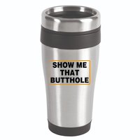 Show Me That Butthole 16oz Travel Tumbler
