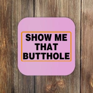 Show Me That Butthole Coaster