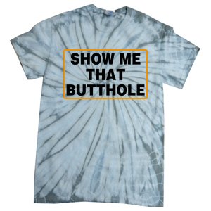 Show Me That Butthole Tie-Dye T-Shirt