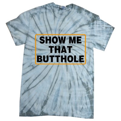 Show Me That Butthole Tie-Dye T-Shirt