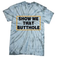 Show Me That Butthole Tie-Dye T-Shirt