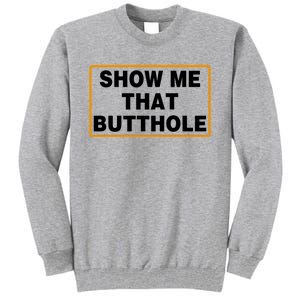 Show Me That Butthole Tall Sweatshirt