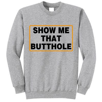 Show Me That Butthole Tall Sweatshirt