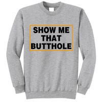 Show Me That Butthole Tall Sweatshirt