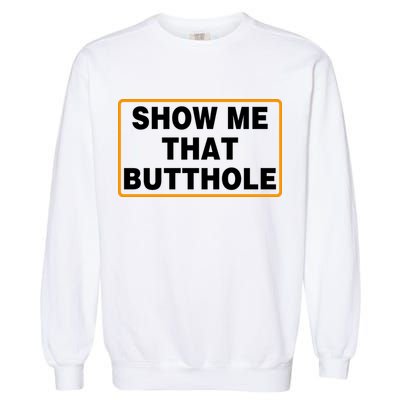 Show Me That Butthole Garment-Dyed Sweatshirt