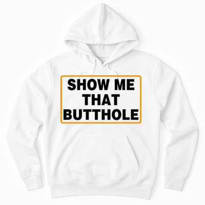 Show Me That Butthole Hoodie