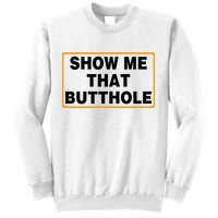 Show Me That Butthole Sweatshirt