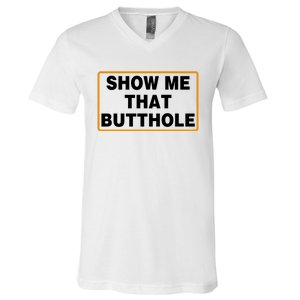 Show Me That Butthole V-Neck T-Shirt