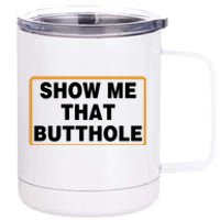 Show Me That Butthole 12 oz Stainless Steel Tumbler Cup