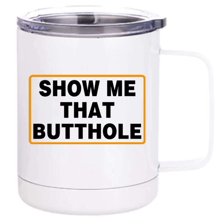 Show Me That Butthole 12 oz Stainless Steel Tumbler Cup