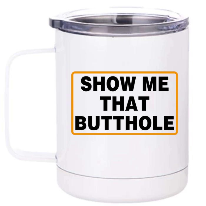 Show Me That Butthole 12 oz Stainless Steel Tumbler Cup