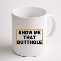 Show Me That Butthole Coffee Mug