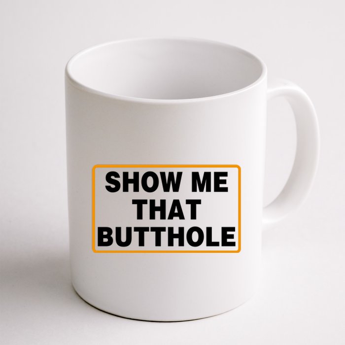 Show Me That Butthole Coffee Mug