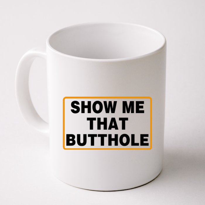 Show Me That Butthole Coffee Mug