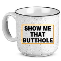 Show Me That Butthole 15oz Campfire Ceramic Mug