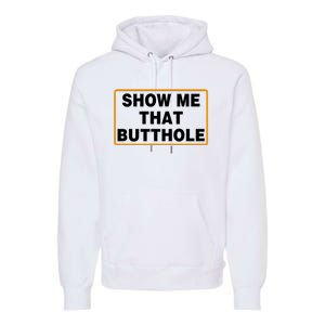 Show Me That Butthole Premium Hoodie