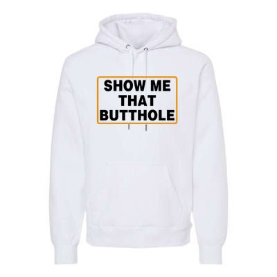 Show Me That Butthole Premium Hoodie